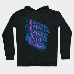 Life,love and fake Hoodie